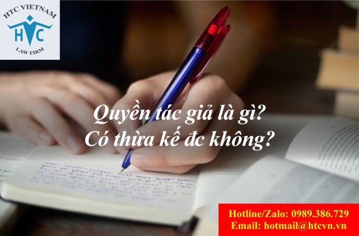 QUYỀN TÁC GIẢ LÀ GÌ? QUYỀN TÁC GIẢ CÓ THỂ ĐƯỢC THỪA KẾ KHÔNG?